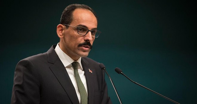 Cumhurbaşkanlığı Sözcüsü Kalın: ABD'nin açıklamasını reddediyoruz