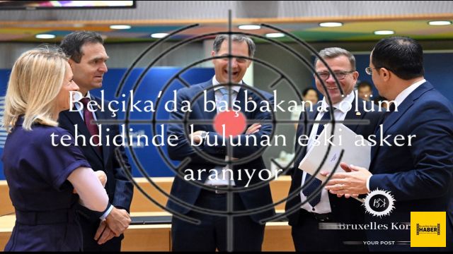 Belçika'da başbakana ölüm tehdidinde bulunan eski asker aranıyor