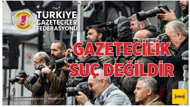 TGF: GAZETECİYE YAPILAN OPERASYON DEMOKRASİYE VURULMUŞ BİR DARBEDİR  