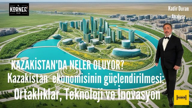 Kazakistan ekonomisinin güçlendirilmesi: Ortaklıklar, Teknoloji ve İnovasyon