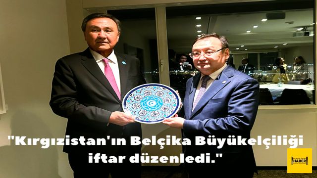 "Kırgızistan'ın Belçika Büyükelçiliği iftar düzenledi" TR/FR/EN