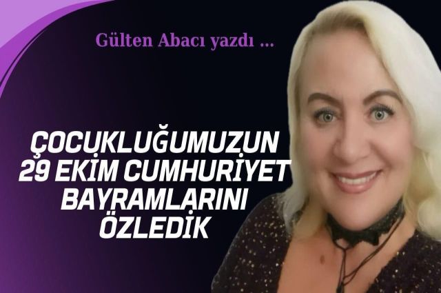 ÇOCUKLUĞUMUZUN 29 EKİM CUMHURİYET BAYRAMLARINI  ÖZLEDİK. 